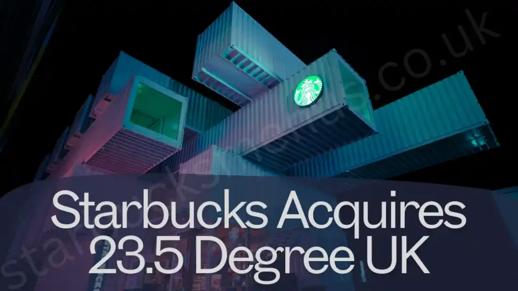 Starbucks Acquires 23.5 Degree UK